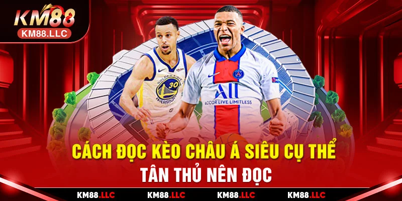 Cách đọc kèo châu Á siêu cụ thể tân thủ nên đọc