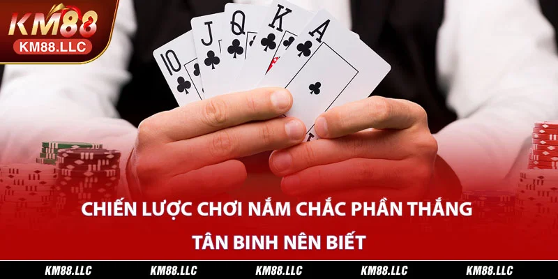 Chiến lược chơi nắm chắc phần thắng tân binh nên biết