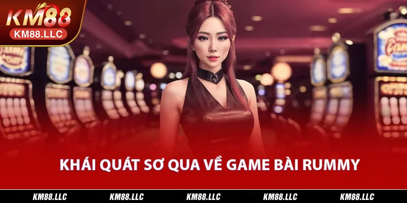 Khái quát sơ qua về game bài Rummy 