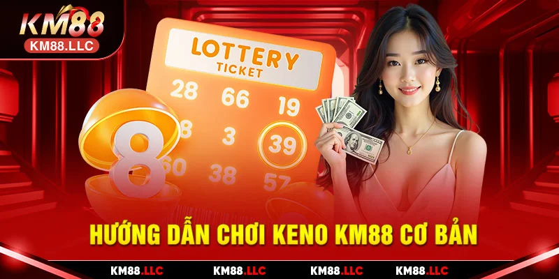 Hướng dẫn chơi keno KM88 cơ bản