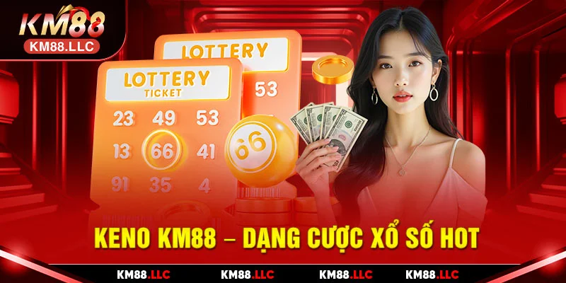 Keno KM88 - Dạng cược xổ số hot