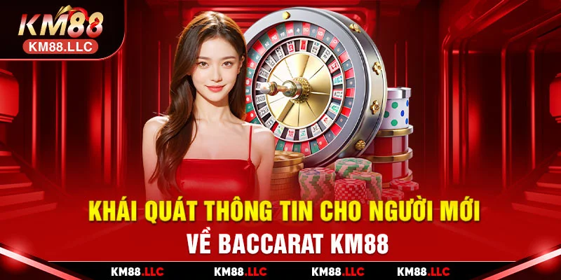 Khái quát thông tin cho người mới về baccarat KM88