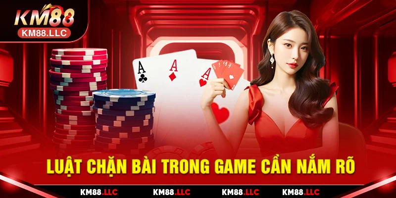 Luật chặn bài trong game cần nắm rõ
